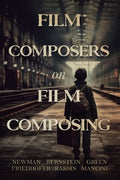 Film Composers on Film Composing
